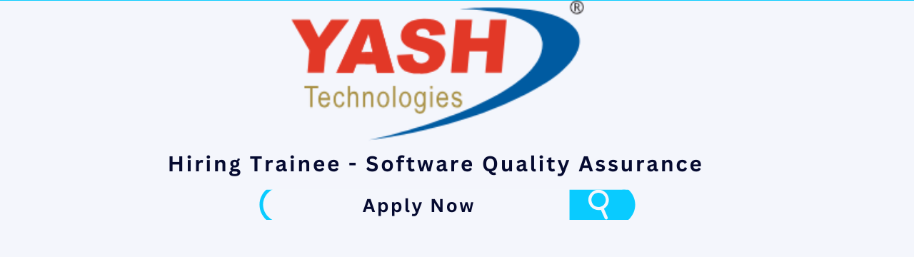 YASH Technologies is hiring for Trainee - Software Quality Assurance